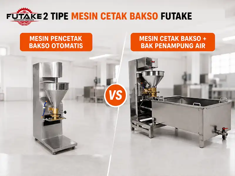 2 tipe mesin cetak bakso futake yang namanya mesin pencetak bakso otomatis dan mesin cetak bakso yang sudah ada bak penampung air